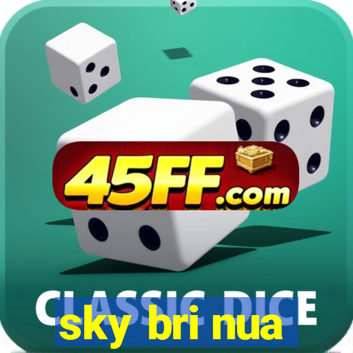 sky bri nua
